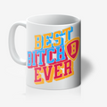 "Best Bitch Ever" 11oz Tea/Coffee Mug