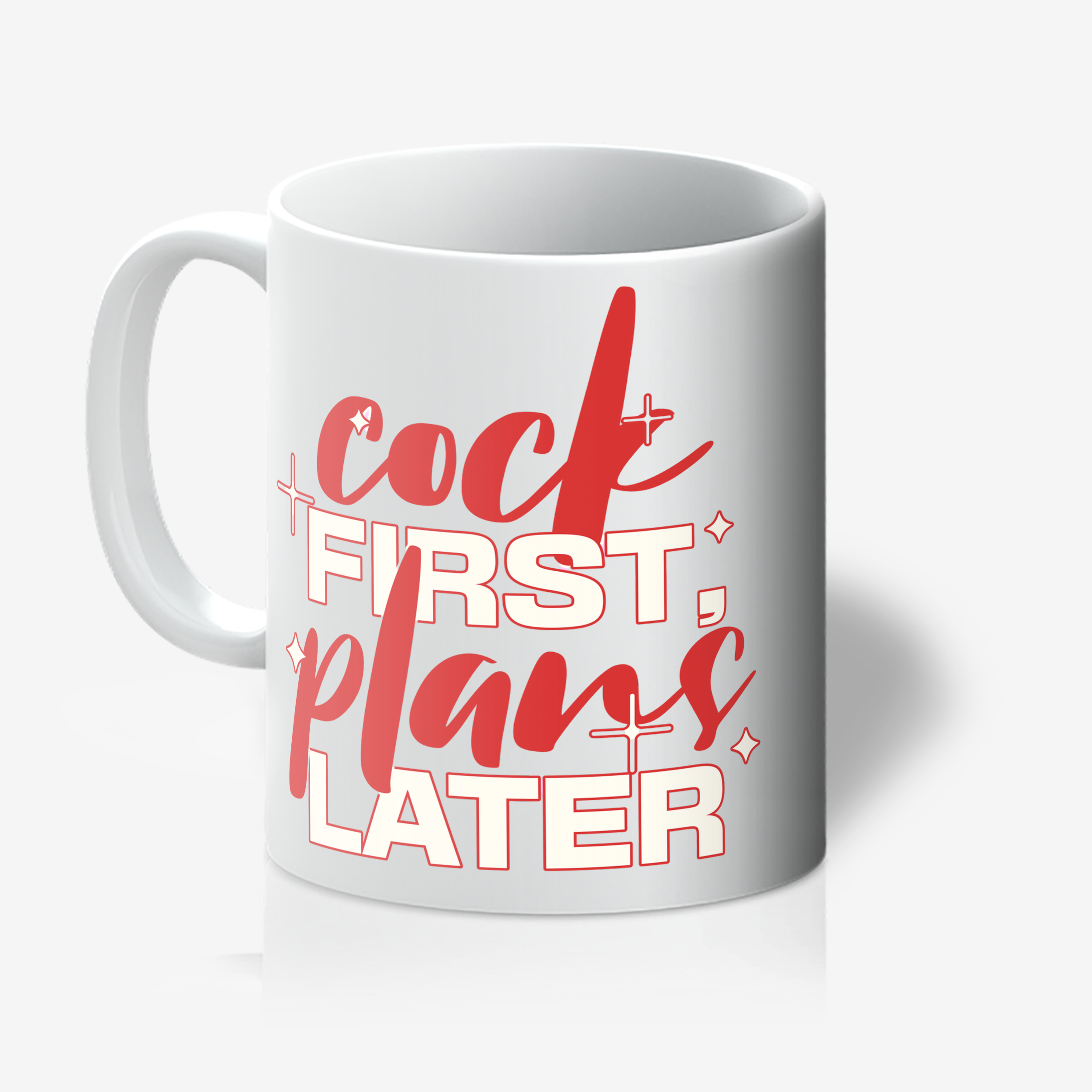 "Cock First, Plans Later". 11oz Tea/Coffee Mug
