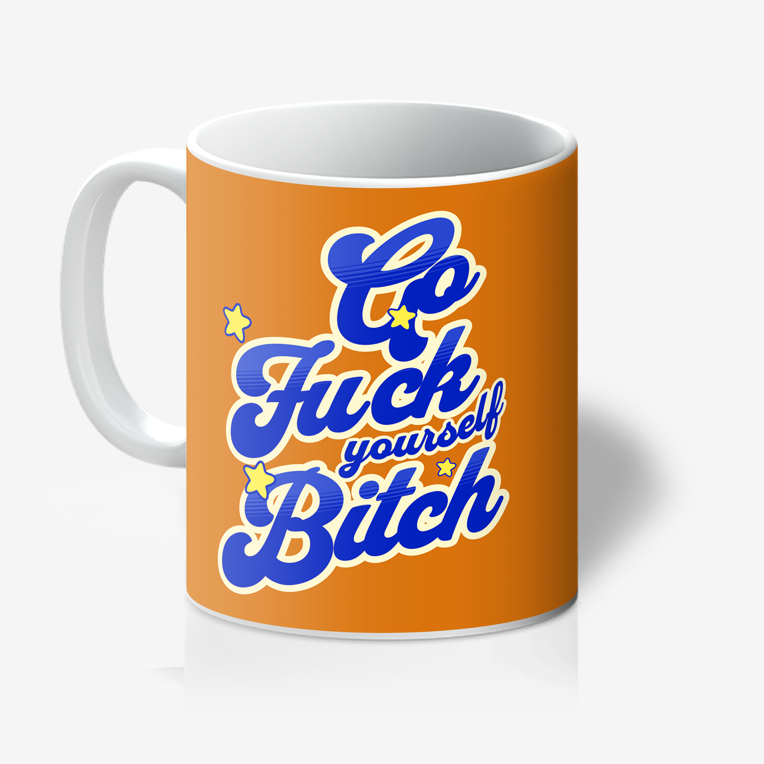 "Go Fuck Yourself, Bitch" 11oz Tea/Coffee Mug
