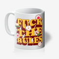 "Fuck The Rules" 11oz Tea/Coffee Mug