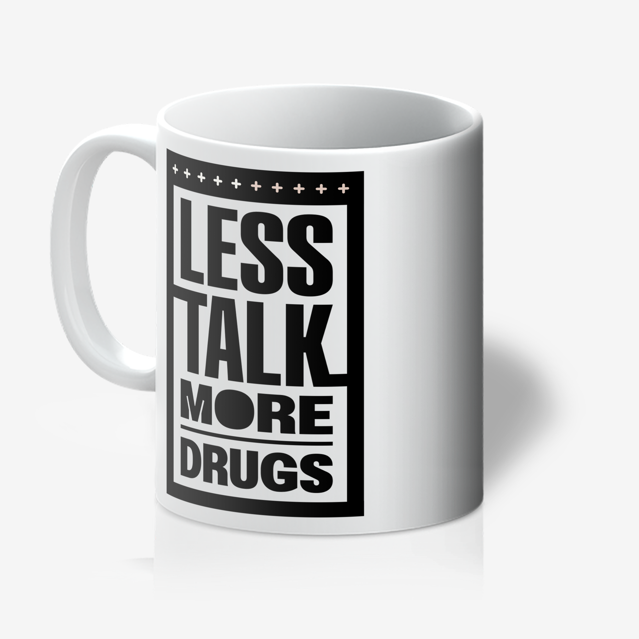"Less Talk, More Drugs". 11oz Tea/Coffee Mug